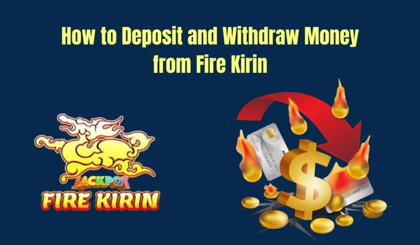 How to Deposit and Withdraw Money from Fire Kirin