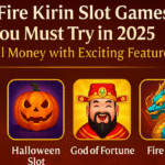 Top Fire Kirin Slot Games You Must Try in 2025